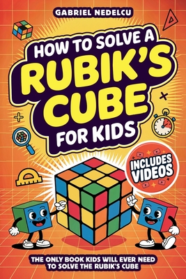 Coperta cărții 'How to Solve a Rubik's Cube for Kids: The Only Book Kids Will Ever Need to Solve The Rubik's Cube (Solving the Rubik's'