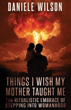 Coperta cărții 'Things I Wish My Mother Taught Me - Daniele Wilson'