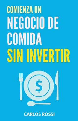 Comienza un negocio de comida sin invertir - Carlos Rossi