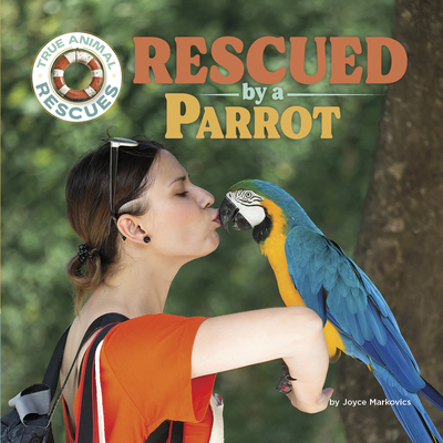 Rescued by a Parrot - Joyce Markovics