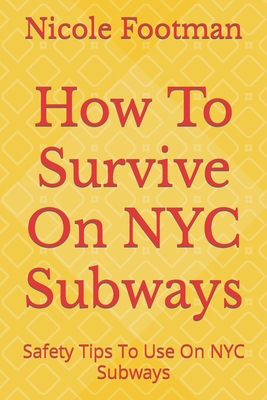 How To Survive On NYC Subways: Safety Tips To Use On NYC Subways - Nicole Footman
