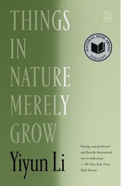 Coperta cărții 'Things in Nature Merely Grow - Yiyun Li'