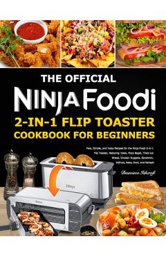 Poza produsului The Official Ninja Foodi 2-in-1 Flip Toaster Cookbook for Beginners: Fast, Simple, and Tasty Recipes for the Ninja Foodi 2-in-1 Flip Toaster, featurin - Denevieve Ishcroft