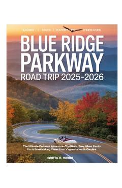 Poza produsului Blue Ridge Parkway Road Trip 2025-2026: Explore Like a Local - Scenic Drives, Hidden Waterfalls, Charming Towns, Hiking Trails & Unforgettable Adventu - Greta E. Weiss