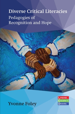 Diverse Critical Literacies: Pedagogies of Recognition and Hope - Yvonne Foley