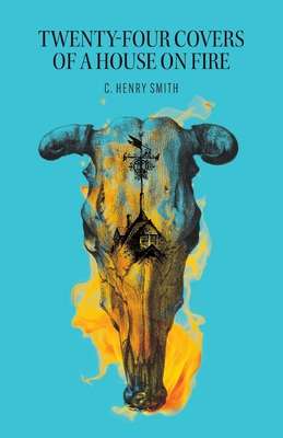 Coperta cărții 'Twenty-Four Covers of a House on Fire - C. Henry Smith'