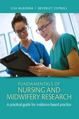 Fundamentals of Nursing and Midwifery Research: A Practical Guide for Evidence-Based Practice - Lisa Mckenna