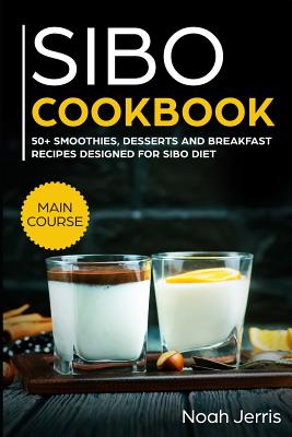 Sibo Cookbook: 50+ Smoothies, Dessert and Breakfast Recipes Designed for Sibo Diet (Gerd & Ibs Effective Approach) - Noah Jerris