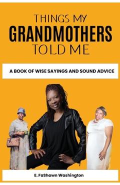 Poza produsului Things My Grandmothers Told Me: A Book of Wise Sayings and Sound Advice - E. Fashawn Washington