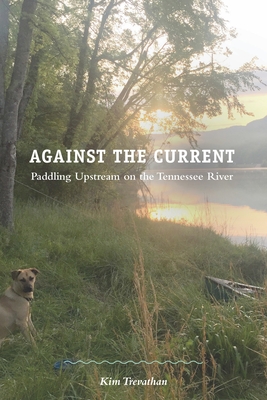 Against the Current: Paddling Upstream on the Tennessee River - Kim Trevathan