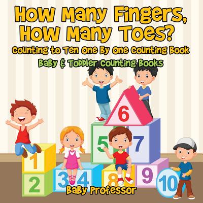How Many Fingers, How Many Toes? Counting to Ten One by One Counting Book - Baby & Toddler Counting Books -