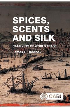 Coperta cărții 'Spices, Scents and Silk: Catalysts of World Trade - James Hancock'