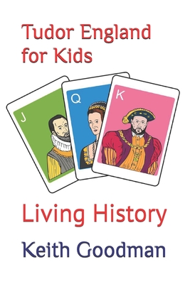 Tudor England for Kids: Living History - Keith Goodman