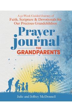 Coperta cărții 'Prayer Journal for Grandparents: A 52-Week Guided Journey of Faith, Scripture & Devotionals for Our Precious'