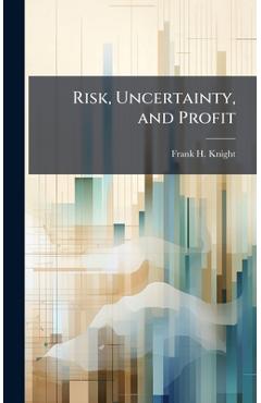 Risk, Uncertainty, and Profit - Frank H. Knight