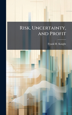 Risk, Uncertainty, and Profit - Frank H. Knight