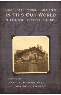 Coperta cărții 'Charlotte Perkins Gilman's in This Our World and Uncollected Poems - Gary Scharnhorst'