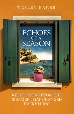 Coperta cărții 'Echoes of a Season: Reflections from the Summer That Changed Everything - Wesley Baker'