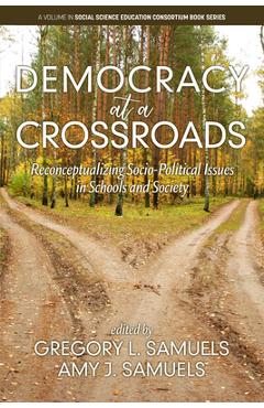 Coperta cărții 'Democracy at a Crossroads: Reconceptualizingsocio-Political Issues in Schools and Society - Gregory L. Samuels'