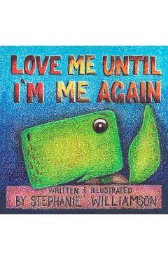 Coperta cărții 'Love Me Until I'm Me Again - Stephanie Williamson'