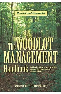Coperta cărții 'The Woodlot Management Handbook: Making the Most of Your Wooded Property for Conservation, Income or Both - Stewart'