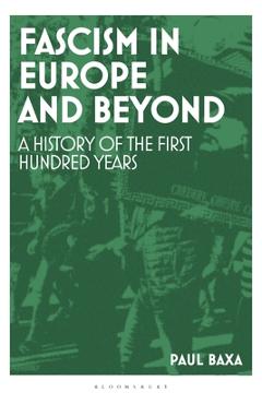 Poza produsului Fascism in Europe and Beyond: A History of the First Hundred Years - Paul Baxa