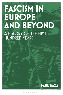 Fascism in Europe and Beyond: A History of the First Hundred Years - Paul Baxa