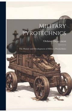 Coperta cărții 'Military Pyrotechnics: The History and Development of Military Pyrotechnics -'