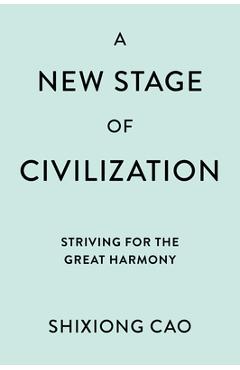 A New Stage of Civilization: Striving for the Great Harmony - Shixiong Cao