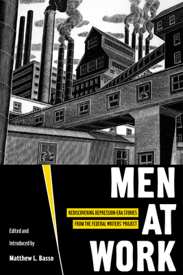 Men at Work: Rediscovering Depression-Era Stories from the Federal Writers' Project - Matthew Basso