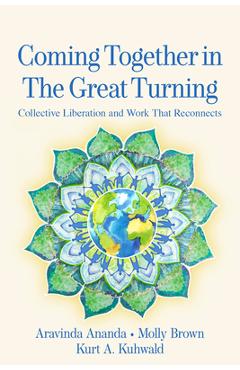 Poza produsului Coming Together in the Great Turning: Collective Liberation and Work That Reconnects - Aravinda Ananda
