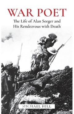 Poza produsului War Poet: The Life of Alan Seeger and His Rendezvous With Death - Michael Hill