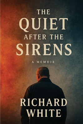 The Quiet After the Sirens - Richard White