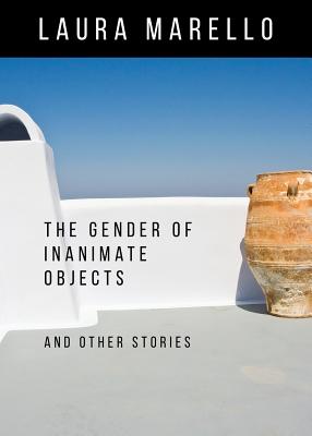The Gender of Inanimate Objects and Other Stories - Laura Marello