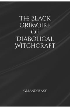 The Black Grimoire of Diabolical Witchcraft - Oleander Sky