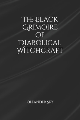 Coperta cărții 'The Black Grimoire of Diabolical Witchcraft - Oleander Sky'