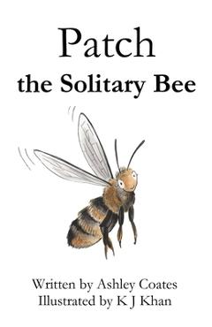 Coperta cărții 'Patch the Solitary Bee - K. J. Khan'