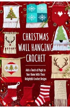 Coperta cărții 'Christmas Wall Hanging Crochet: Add a Touch of Magic to Your Home With These Delightful Crochet Designs - Harry James'