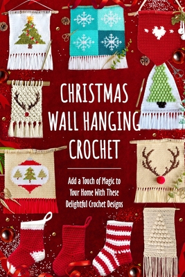 Christmas Wall Hanging Crochet: Add a Touch of Magic to Your Home With These Delightful Crochet Designs - Harry James