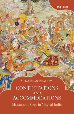 Contestations and Accommodations: Mewat and Meos in Mughal India - Suraj Bhan Bhardwaj