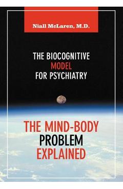 Poza produsului The Mind-Body Problem Explained: The Biocognitive Model for Psychiatry - Niall Mclaren