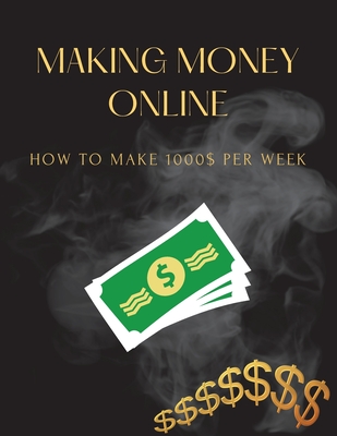 Making Money Online: How to make 1000$ per week - Thunderstorm Publication
