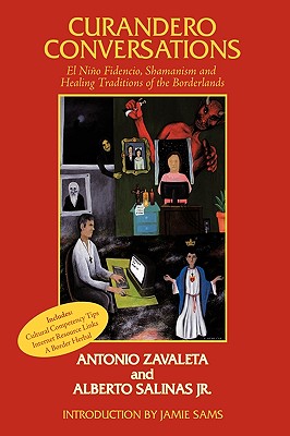 Curandero Conversations: El Niño Fidencio, Shamanism and Healing Traditions of the Borderlands - Antonio Zavaleta