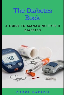 The Diabetes Book: A Guide To Maintaining Type 2 Diabetes - Carol Harrell