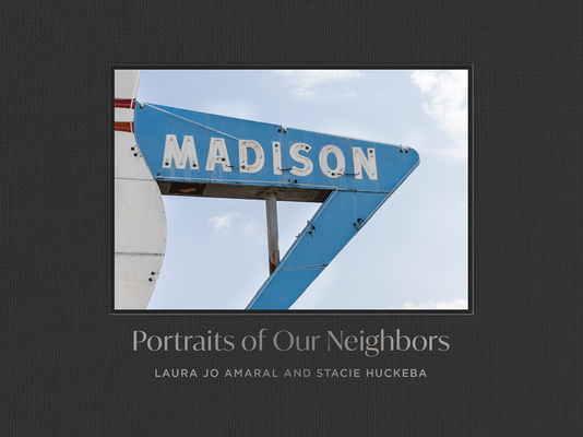Madison: Portraits of Our Neighbors - Laura Jo Amaral