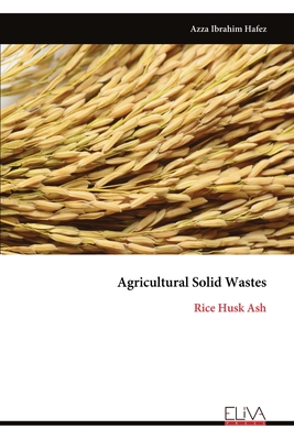 Agricultural Solid Wastes: Rice Husk Ash - Azza Ibrahim Hafez