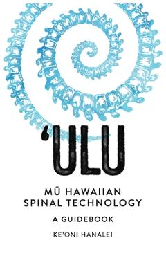 Poza produsului 'ULU Mu Hawaiian Spinal Technology: A Guidebook - Ke'oni Hanalei