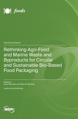 Rethinking Agri-Food and Marine Waste and Byproducts for Circular and Sustainable Bio-Based Food Packaging - Sílvia Petronilho
