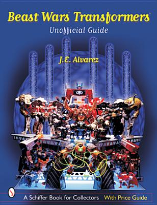 Beast Wars Transformers(tm): The Unofficial Guide - J. E. Alvarez