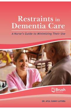 Coperta cărții 'Restraints in Dementia Care: A Nurse's Guide to Minimizing Their Use - Atul Sunny Luthra'
